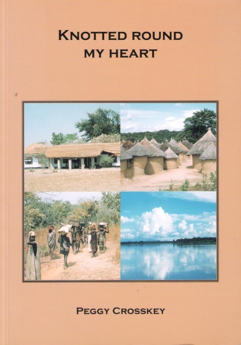 Crosskey, P. - Knotted Round My Heart: Recollections of Life in Nigeria 1952-1959