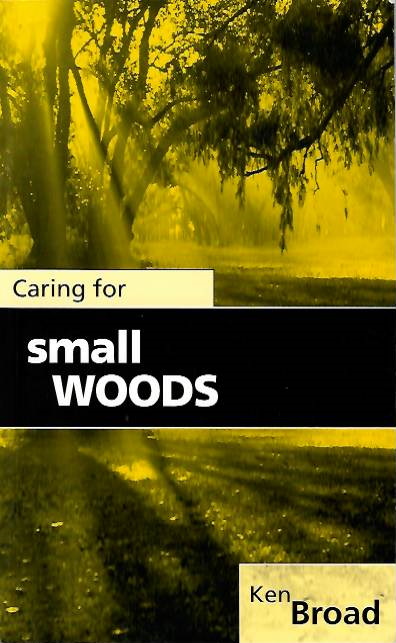 Broad, K. - Caring for Small Woods: A practical guide for woodland owners, woodland managers, woodland craftsmen, foresters, land agents, project officers, conservationists, teachers and students