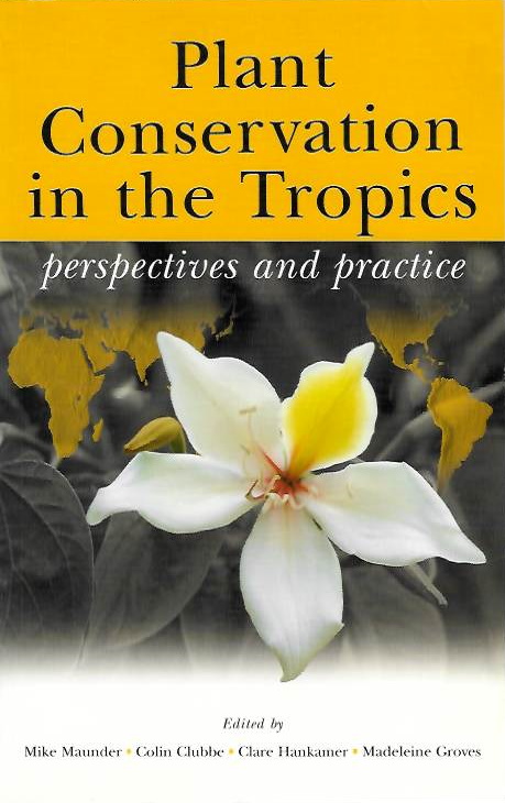 Maunder, M.; Clubbe, C.; Hankamer, C.; Groves, M. - Plant Conservation in the Tropics: perspectives and practice