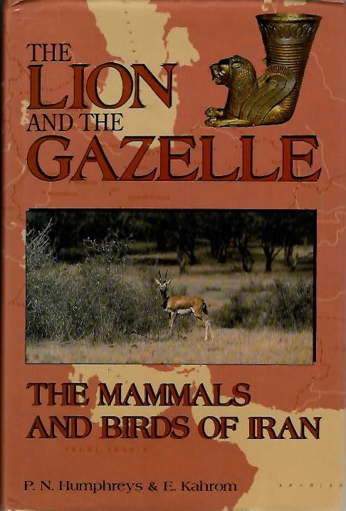 Humphreys, P.; Kahrom, E. - The Lion and the Gazelle: The Mammals and Birds of Iran
