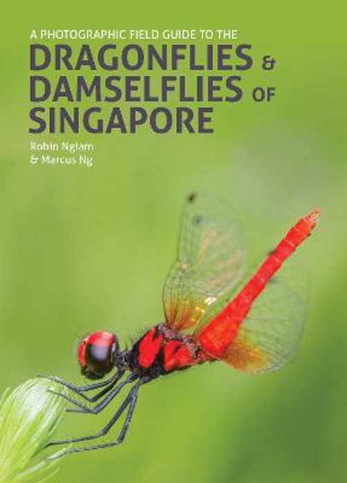 Ngiam, R.; Ng, M. - A Photographic Field Guide to the Dragonflies and Damselflies of Singapore