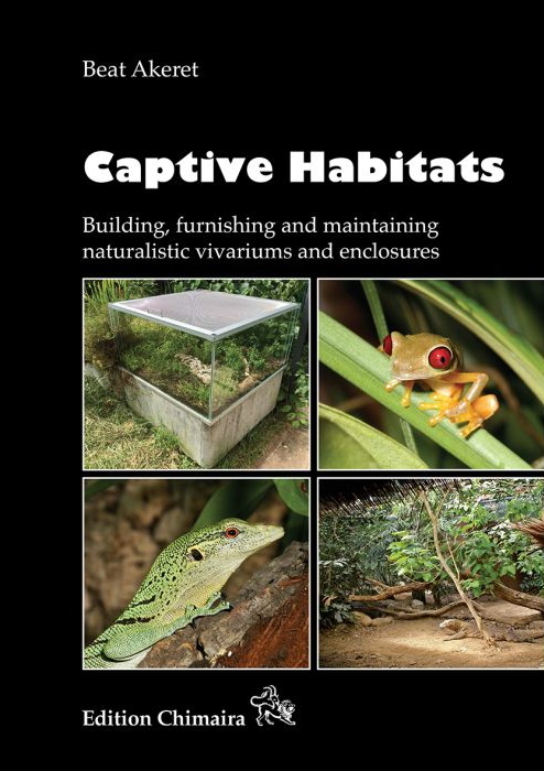 Akeret, B. - Captive Habitats: Building, furnishing and maintaining naturalistic vivariums and enclosures