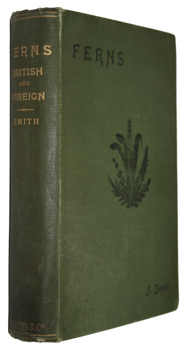 Smith, J. - Ferns: British & Foreign. The History, Organography, Classification, and Enumeration of the Species of Garden Ferns with A Treatise on their Cultivation, etc. etc.