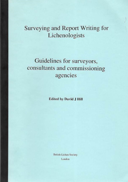 Hill, D.J. (Ed.) - Surveying and Report Writing for Lichenologists: Guidelines for Surveyors, consultants and Commissioning Agencies