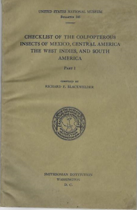 Blackwelder, R.E. - Checklist of the Coleopterous Insects of Mexico, Central America, the West Indies, and South America. Parts 1