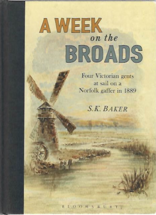 Baker, S.K. - A Week on the Broads: four Victorian gents at sail on a Norfolk gaffer in 1889