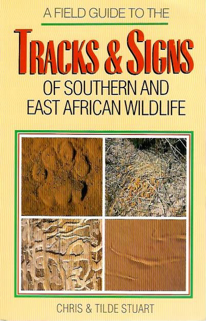 Stuart, C.; Stuart, T. - A Field Guide to the Tracks and Signs of Southern and East African Wildlife