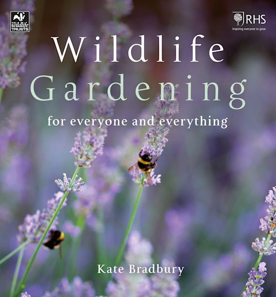 Bradbury, K. - Wildlife Gardening: For Everyone and Everything