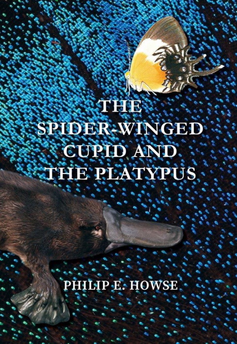 Howse, P.E. - The Spider Winged Cupid and the Platypus