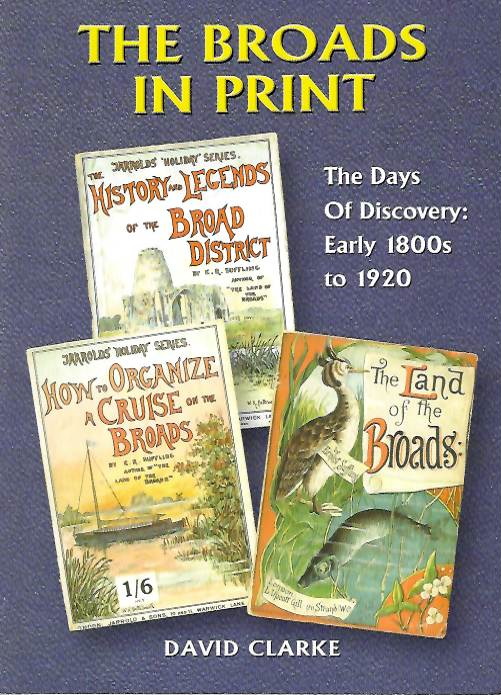 Clarke, D. - The Broads in Print: Part 1: The Days of Discovery: The Early 1800s to 1920