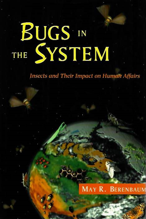 Berenbaum, M. - Bugs in the System: Insects and their Impact on Human Affairs