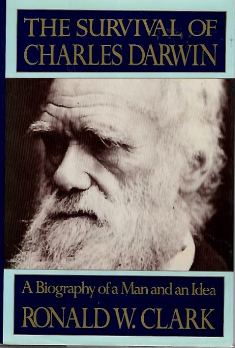 Clark, R.W. - The Survival of Charles Darwin. A Biography of a Man and an Idea