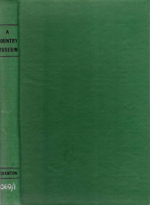 Swanton, E.W. - A Country Museum: The Rise and Progress of Sir Jonathan Hutchinson's educational museum at Haslemere