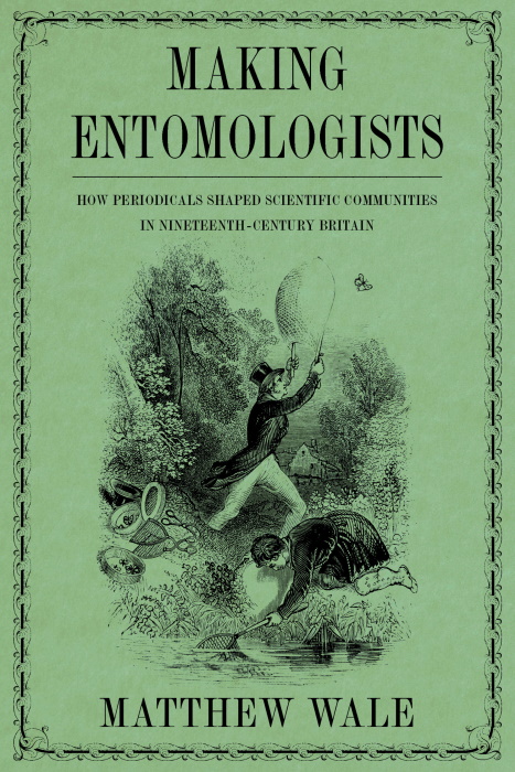 Wale, M. - Making Entomologists: How Periodicals Shaped Scientific Communities in Nineteenth-Century Britain