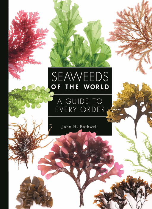 Bothwell, J. - Seaweeds of the World: A Guide to Every Order