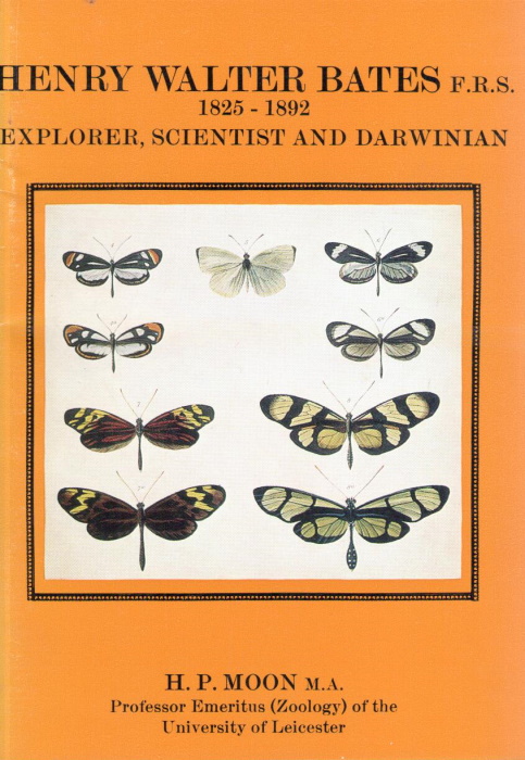 Moon, H.P. - Henry Walter Bates F.R.S. 1825-1892: Explorer, Scientist and Darwinian
