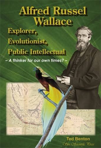 Benton, T. - Alfred Russel Wallace: Explorer Evolutionist Public Intellectual - A Thinker for Our Own Times?