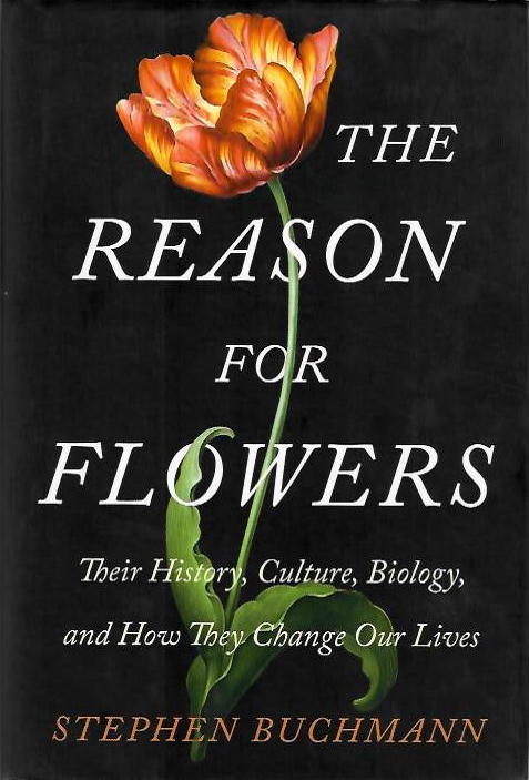 Buchmann, S. - The reason for flowers: their history, culture, biology, and how they change our lives
