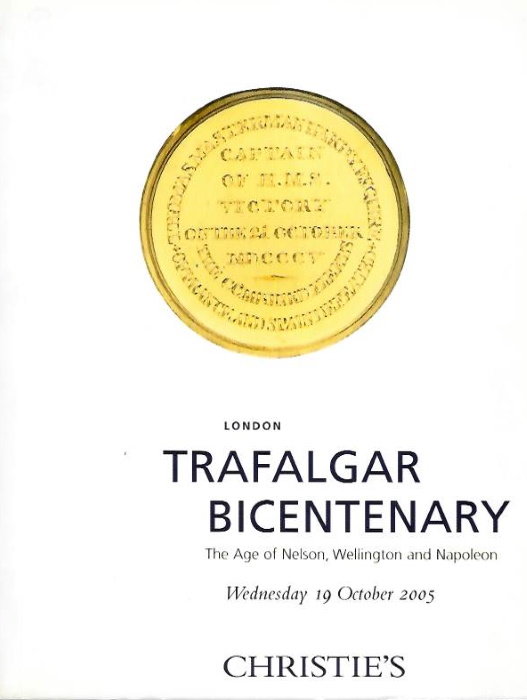 Christie's - Trafalgar Bicentenary: The age of Nelson, Wellington and Napoleon. [auction catalogue, 19 October, 2005] ]