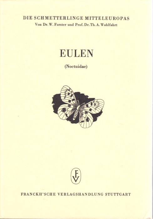 Forster, W.; Wohlfahrt, T.A. - Die Schmetterlinge Mitteleuropas 4: Eulen (Noctuidae)