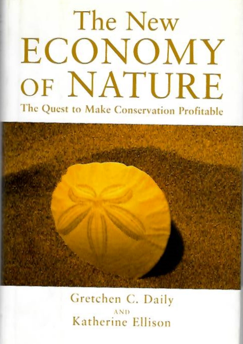 Daily, G.C.; Ellison, K. - The New Economy of Nature: The quest to make conservation profitable
