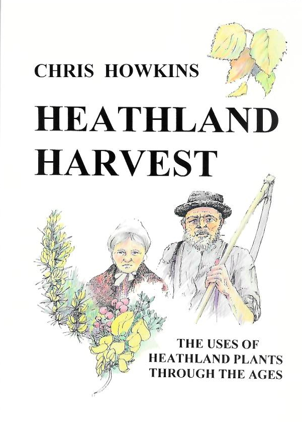 Howkins, C. - Heathland Harvest: The Uses of Heathland Plants throughout the Ages