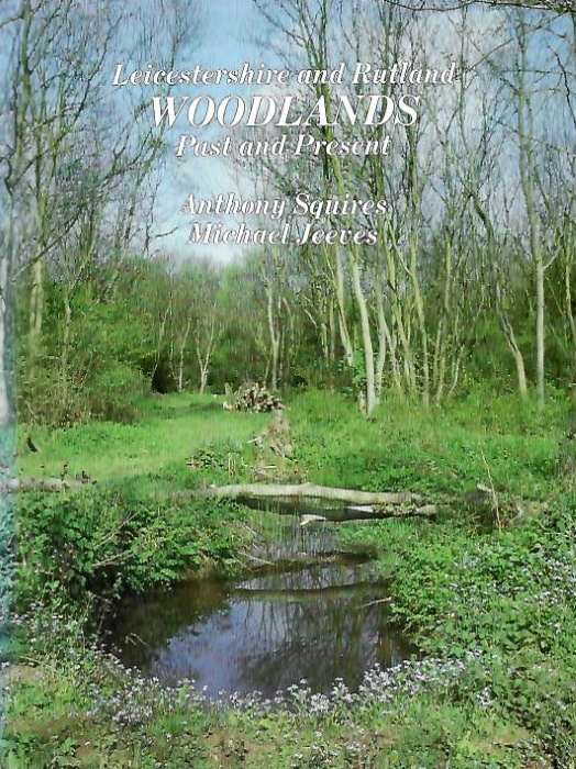 Squires, A.; Jeeves, M. - Leicestershire and Rutland Woodlands Past and Present