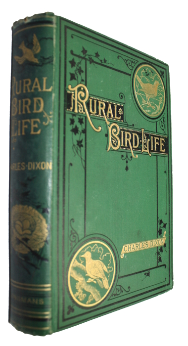 Dixon, C. - Rural Bird Life being Essays on Ornithology with Instructions for preserving Objects relating to that Science