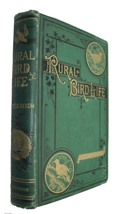 Dixon, C. - Rural Bird Life being Essays on Ornithology with Instructions for Preserving Objects relating to that Science