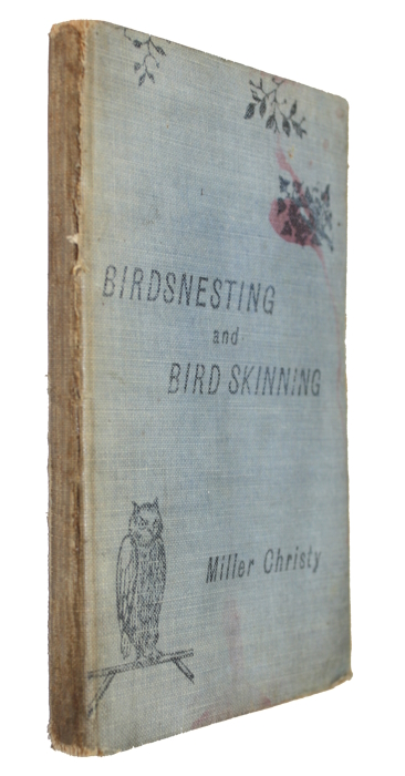 Newman, Edward; Christy, M. - Birdsnesting and Bird-skinning: A complete description of the nests and eggs of birds which breed in Britain