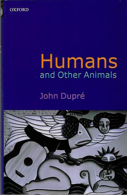 Dupr, J. - Humans and Other Animals