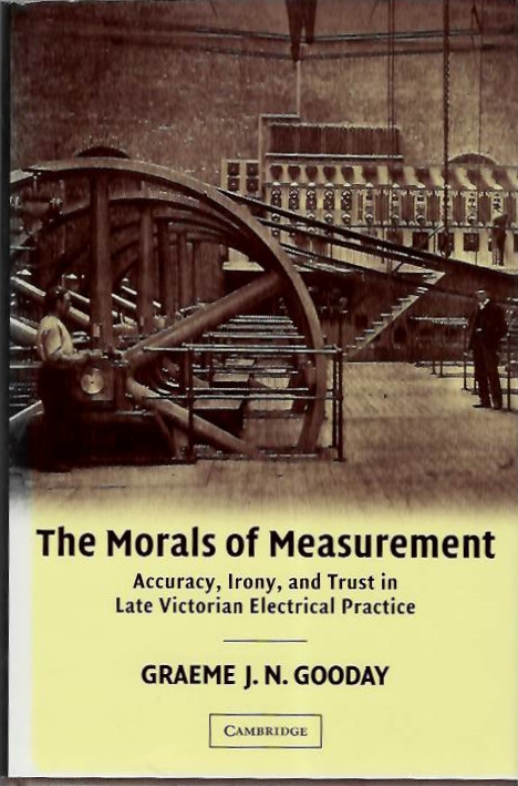 Gooday, G.J.N. - The Morals of Measurement: Accuracy, Irony, and Trust in Late Victorian Electrical Practice