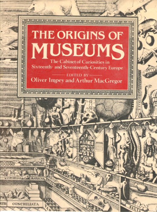 Impey, O.; MacGregor, A. (Eds) - The Origins of Museums: The Cabinet of Curiosities in Sixteenth- and Seventeeth-Century Europe