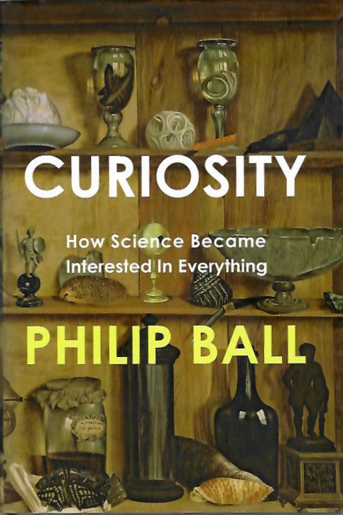 Ball, P. - Curiosity: How Science became interested in everything