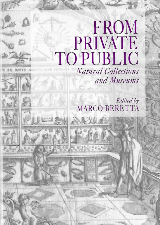 Beretta, M. (Ed.) - From Private to Public: Natural Collections and Museums