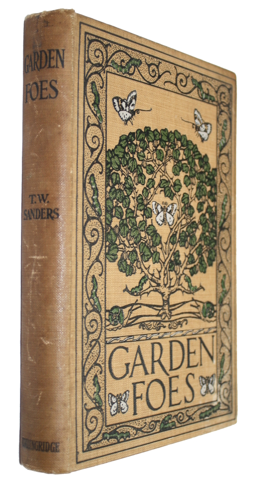 Sanders, T.W. - Garden Foes: Insect, Animal, and Fugoid Pests Injurious to Fruit and Vegetable Crops, Hardy Plants, Trees, Shrubs and Greehouse Plants, with all the Latest Remedies for their Eradication, Etc.
