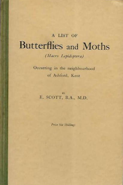 Scott, E. - A List of Butterflies and Moths (Macro Lepidoptera) occurring in the neighbourhood of Ashford, Kent