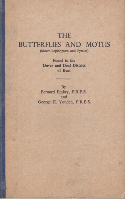 Embry, B.; Youden, G.H. - The Butterflies and Moths (Macro-Lepidoptera and Pyrales) found in the Dover and Deal District of Kent