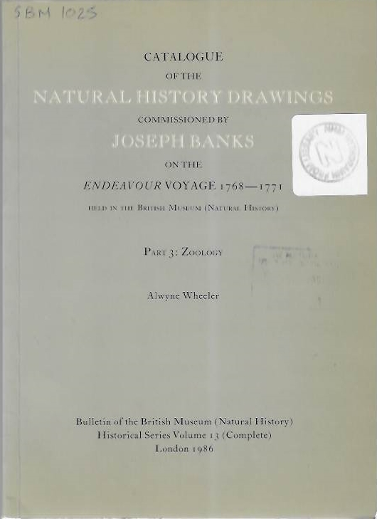 Wheeler, A. - Catalogue of the Natural History Drawings Commissioned by Joseph Banks on the Endeavour Voyage 1768-1771 held in the British Museum (Natural History) Part 3: Zoology