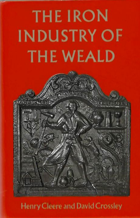 Cleere, H.; Crossley, D.; Hodgkinson, J. (Ed.) - The Iron Industry of the Weald