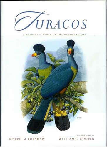 Forshaw, J.M.; Cooper, W.T. - Turacos: A Natural History of the Musophagidae
