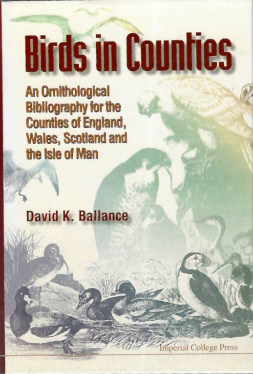Ballance, D.K. - Birds in Counties: An Ornithological Bibliography for the Counties of England, Wales, Scotland and for the Isle of Man