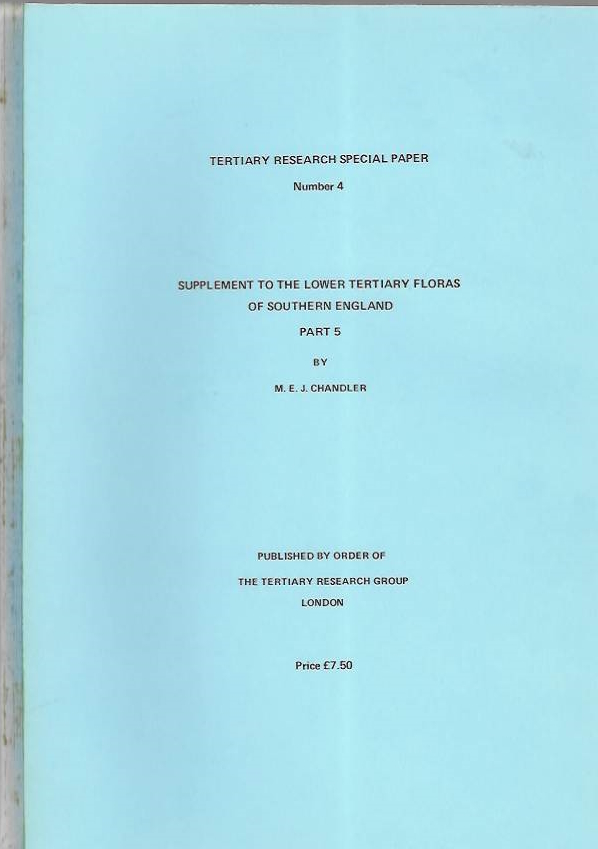 Chandler, M.E.J. - Supplement to the lower tertiary floras of Southern England. Pt 5 (Tertiary Research Special Paper No. 4)