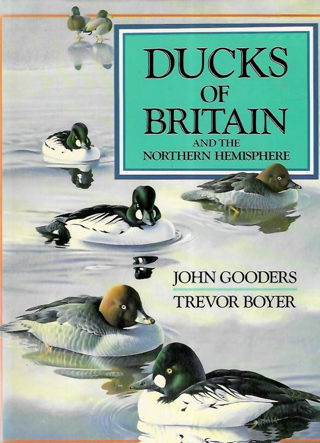Gooders, J.; Boyer, T. - Ducks of Britain and the Northern Hemisphere