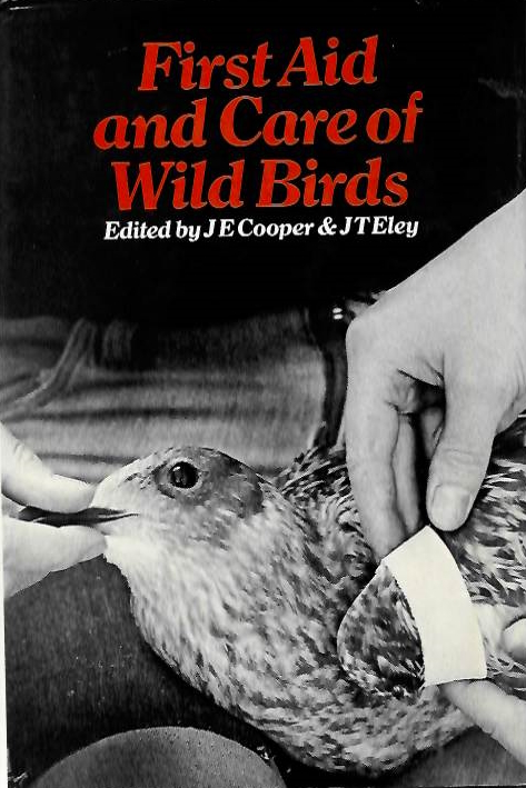 Cooper, J.E.; Eley, J.T. (Eds) - First Aid and Care of Wild Birds