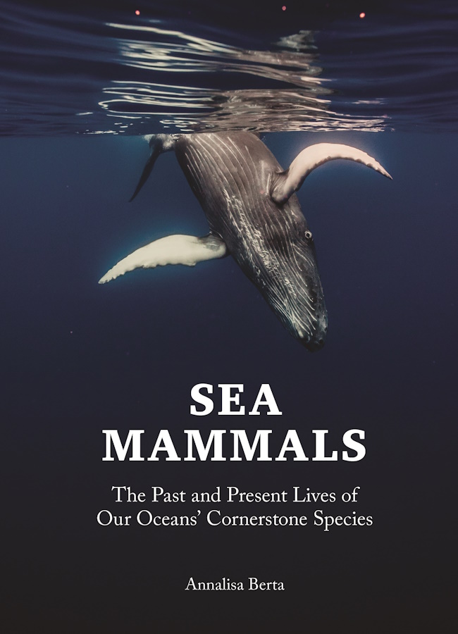 Berta, A. - Sea Mammals: The Past and Present Lives of our Oceans' Cornerstone Species