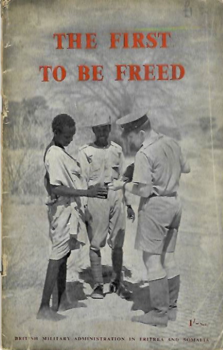  - The First to be Freed: The Record of British Military Administration in Eritrea and Somalia, 1941-1943