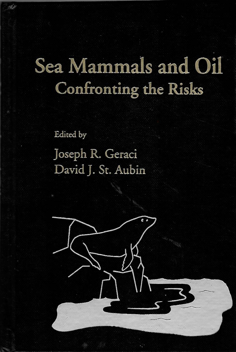 Geraci, J.R.; St. Aubin, D.J. (Eds) - Sea Mammals and Oil: Confronting the Risks