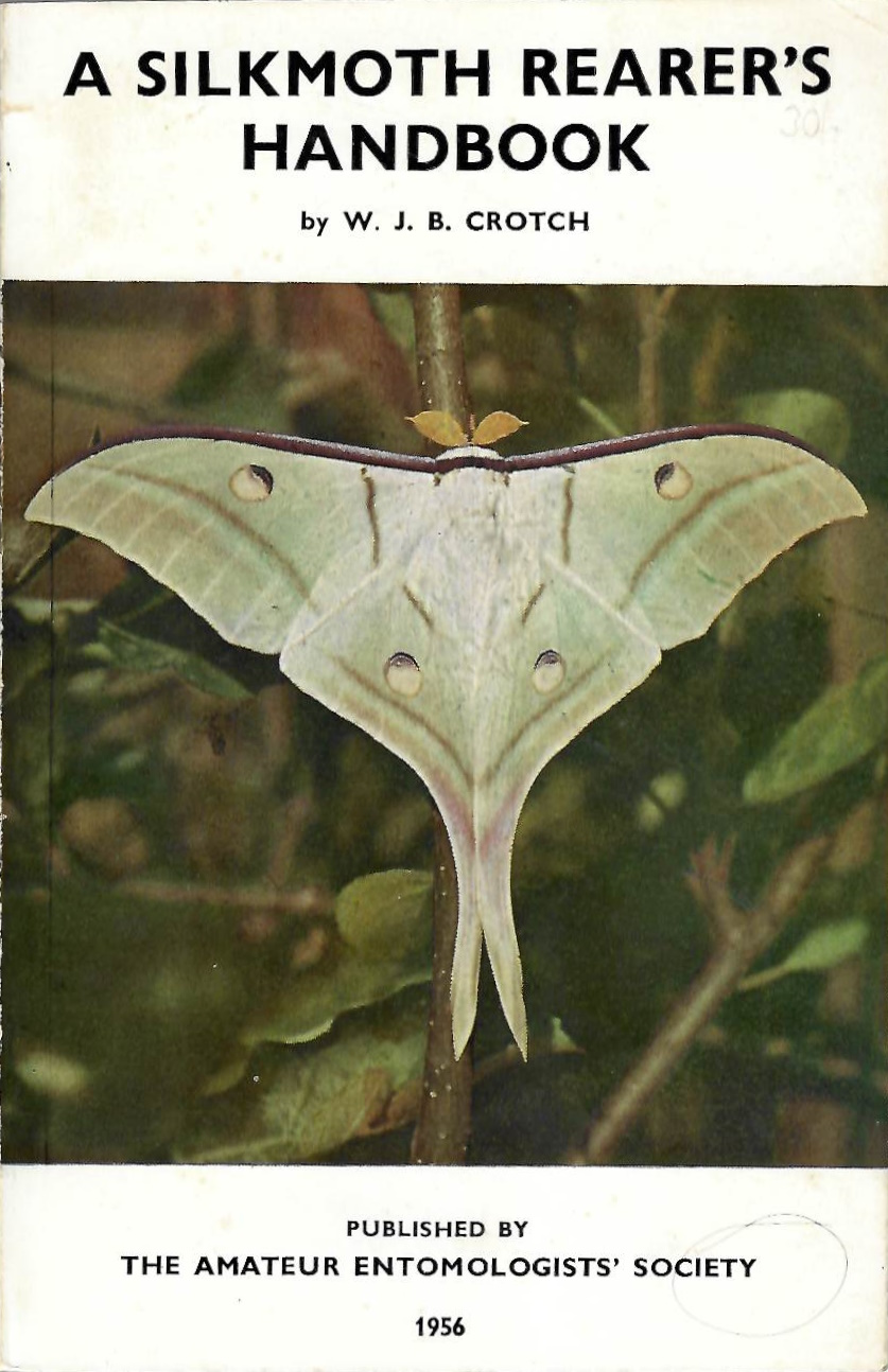 Crotch, W.J.B. - A Silkmoth Rearer's Handbook