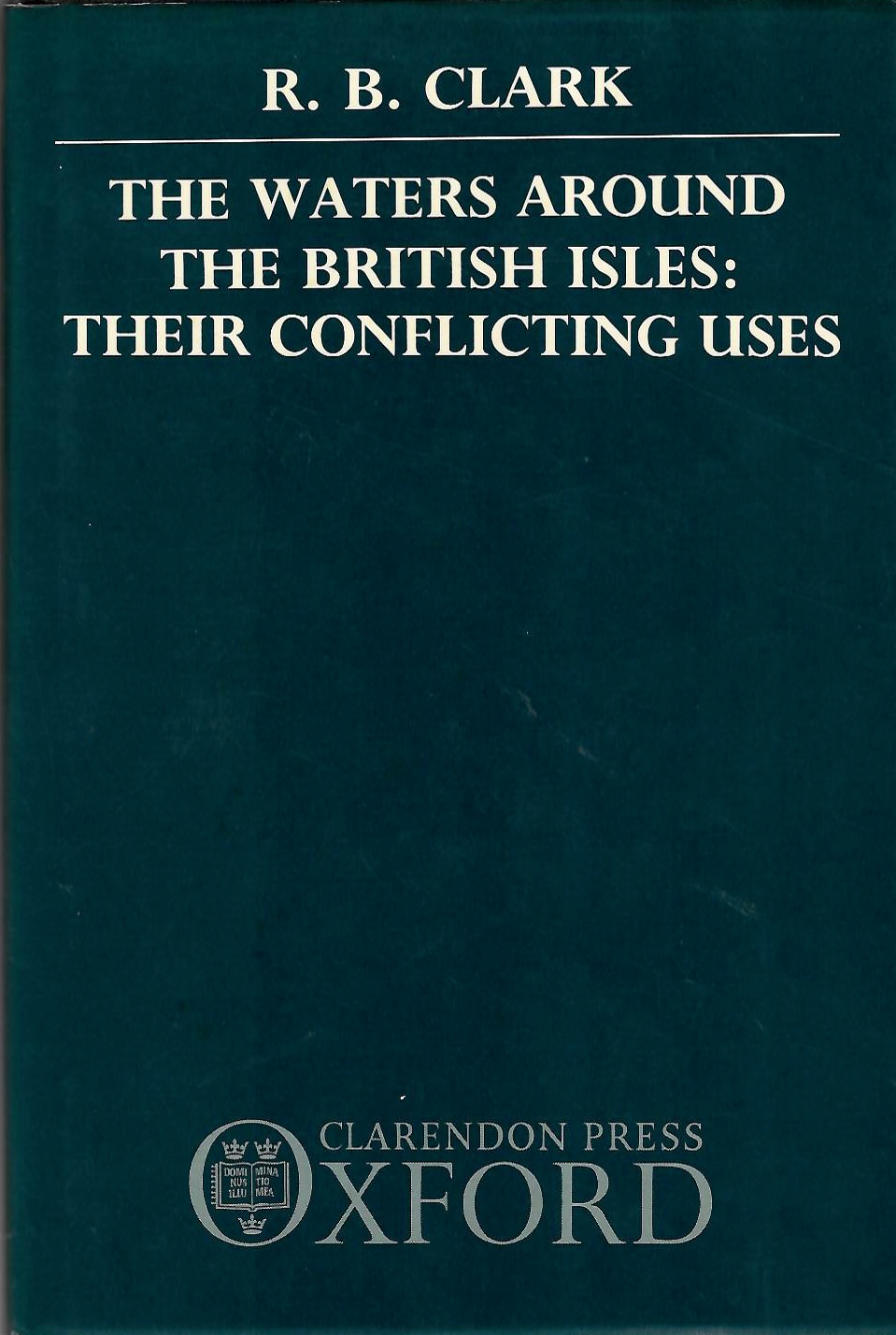 Clark, R.B. - The Waters around the British Isles: Their Conflicting Uses